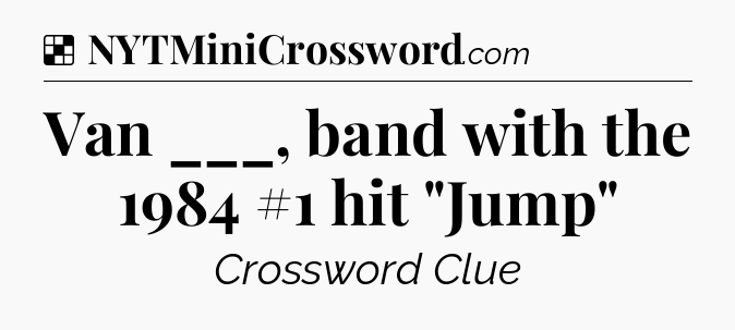 Solution: Van ___, band with the 1984 #1 hit 