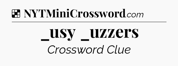 Solution: _usy _uzzers - NYT Crossword