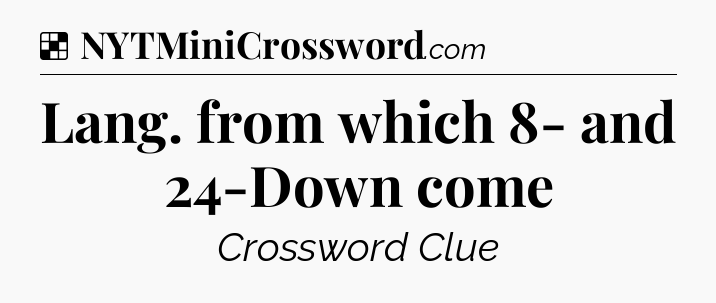Solution: Lang. from which 8- and 24-Down come - NYT Crossword