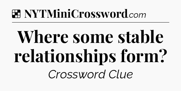 Solution: Where some stable relationships form - NYT Crossword