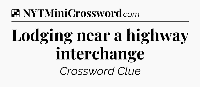 Solution: Lodging near a highway interchange - NYT Crossword