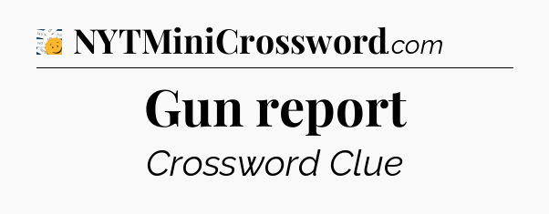 Gun report - 7 Little Words