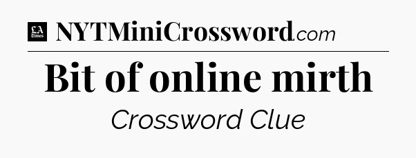 Bit of online mirth - LA Times Crossword