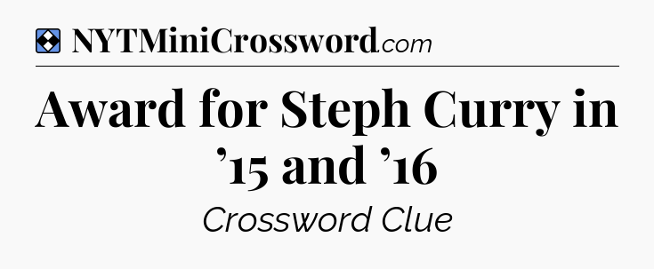 Solution: Award for Steph Curry in ’15 and ’16 - NYT Mini Crossword