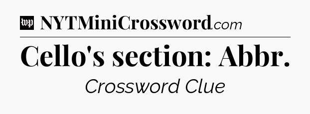 Cello's section: Abbr Crossword Clue