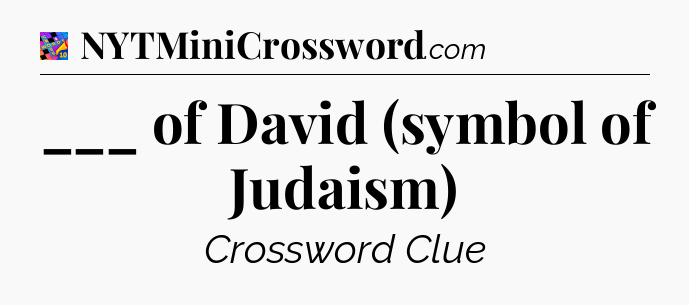 ___ of David (symbol of Judaism) Crossword Clue