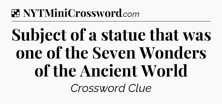 Solution: Subject of a statue that was one of the Seven Wonders of the Ancient World - NYT Crossword