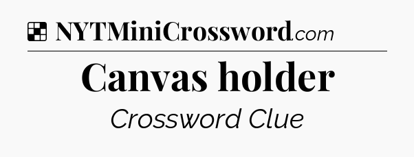 Solution: Canvas holder - NYT Crossword