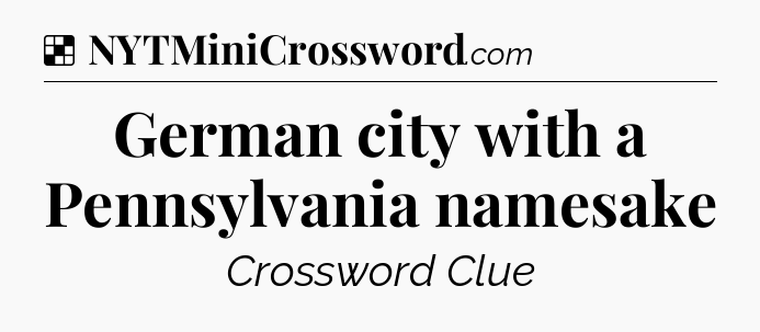 Solution: German city with a Pennsylvania namesake - NYT Crossword
