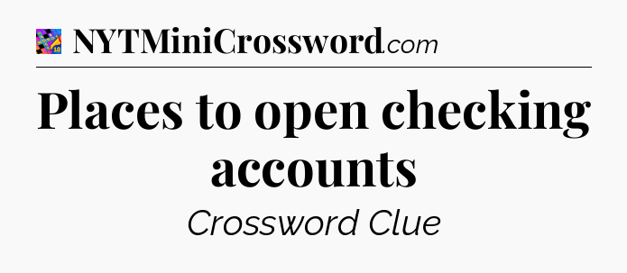Places to open checking accounts Crossword Clue