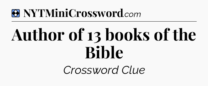 Solution: Author of 13 books of the Bible - NYT Mini Crossword