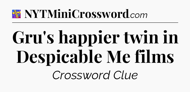 Gru's happier twin in Despicable Me films Codycross