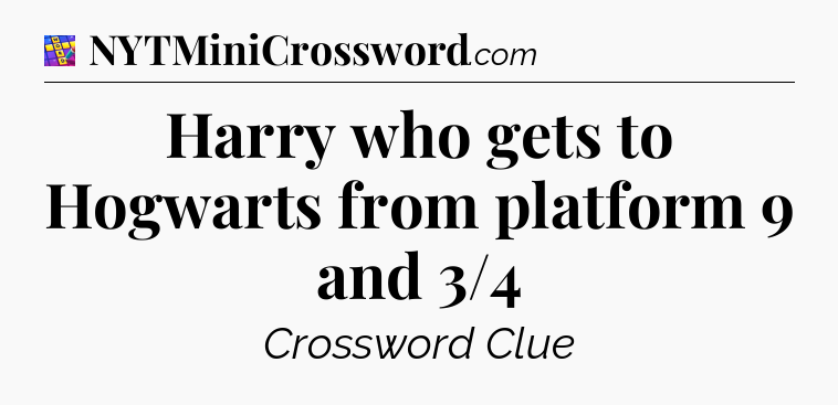 Harry who gets to Hogwarts from platform 9 and 3/4 Codycross