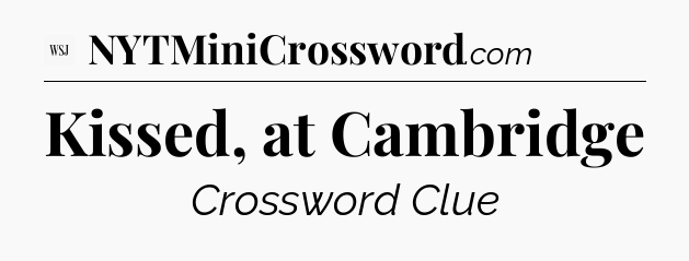 Kissed, at Cambridge - WSJ Crossword