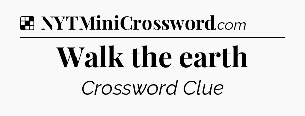 Solution: Walk the earth - NYT Crossword