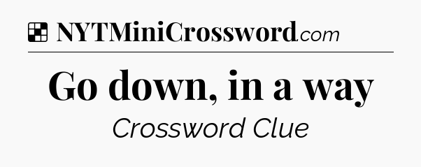 Solution: Go down, in a way - NYT Crossword