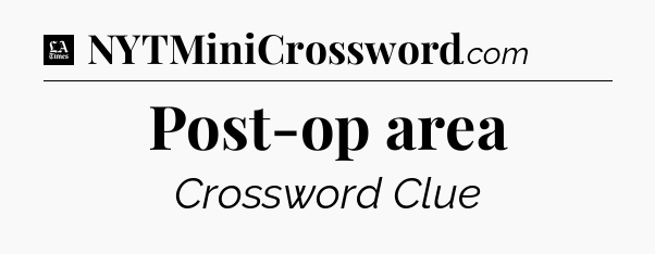 Post-op area - LA Times Crossword