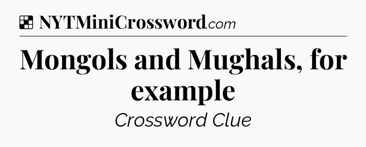 Solution: Mongols and Mughals, for example - NYT Crossword