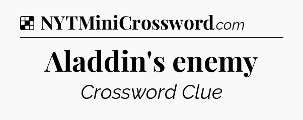 Solution: Aladdin's enemy - NYT Crossword