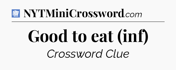 Good to eat (inf) Puzzle Page Crossword Clue