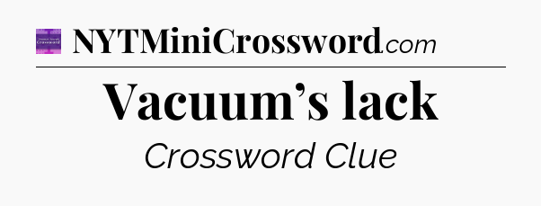 Vacuum’s lack - Thomas Joseph Crossword