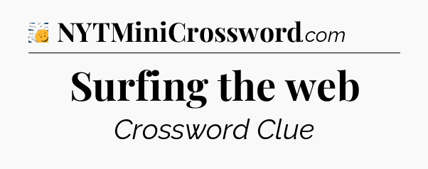 Surfing the web - 7 Little Words