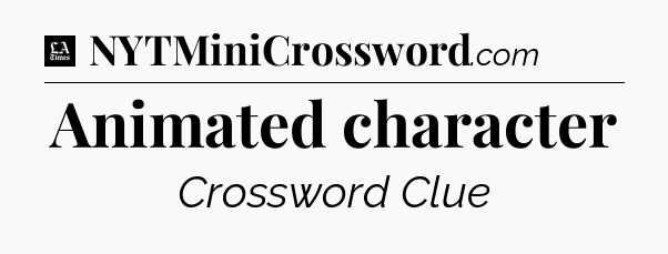 Animated character - LA Times Crossword