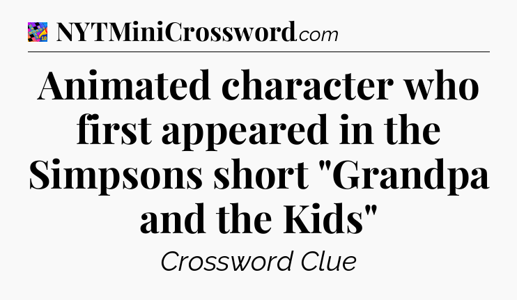 Animated character who first appeared in the Simpsons short 