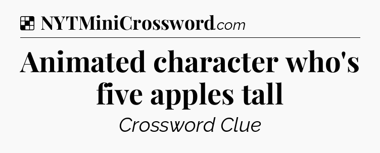 Solution: Animated character who's five apples tall - NYT Crossword