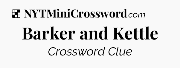 Solution: Barker and Kettle - NYT Crossword