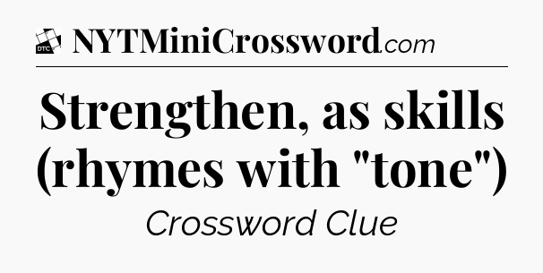 Strengthen, as skills (rhymes with 