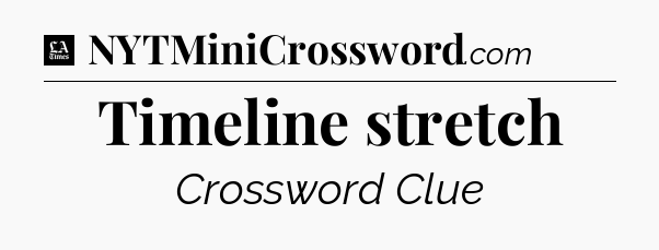 Timeline stretch - LA Times Crossword