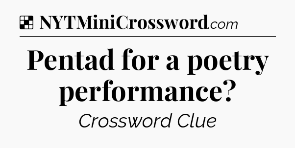 Solution: Pentad for a poetry performance - NYT Crossword