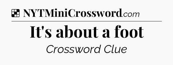 Solution: It's about a foot - NYT Crossword