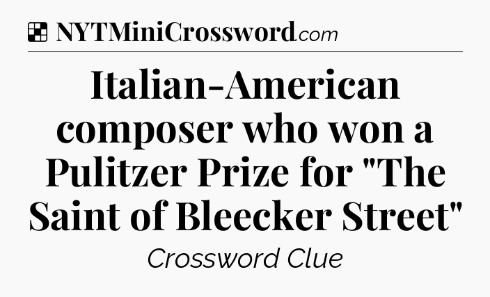 Solution: Italian-American composer who won a Pulitzer Prize for 