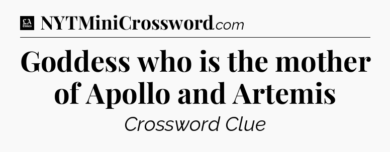 Goddess who is the mother of Apollo and Artemis - LA Times Crossword