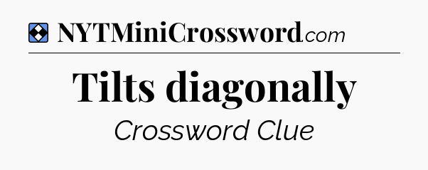 Solution: Tilts diagonally - NYT Mini Crossword
