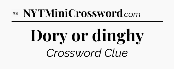 Dory or dinghy  - WSJ Crossword