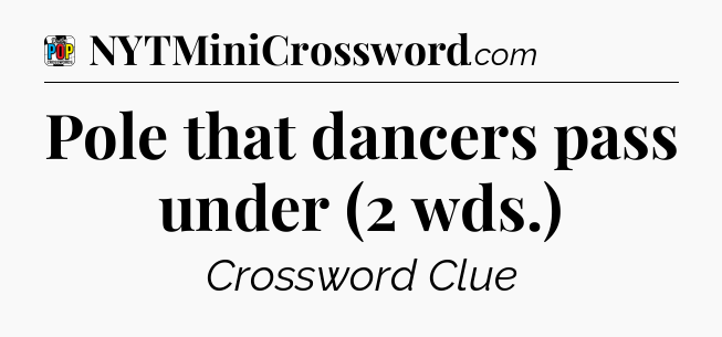 Pole that dancers pass under (2 wds.) Crossword Clue