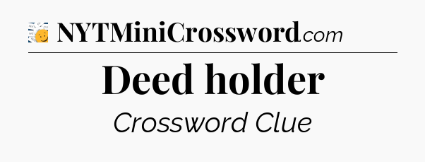 Deed holder - 7 Little Words