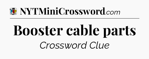 Booster cable parts Crossword Clue