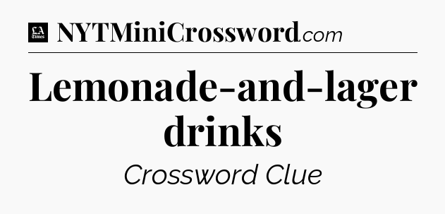 Lemonade-and-lager drinks - LA Times Crossword