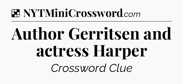 Solution: Author Gerritsen and actress Harper - NYT Crossword