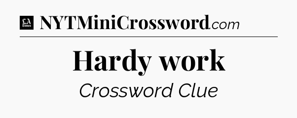 Hardy work - LA Times Crossword