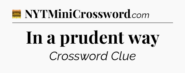 In a prudent way - Eugene Sheffer Crossword
