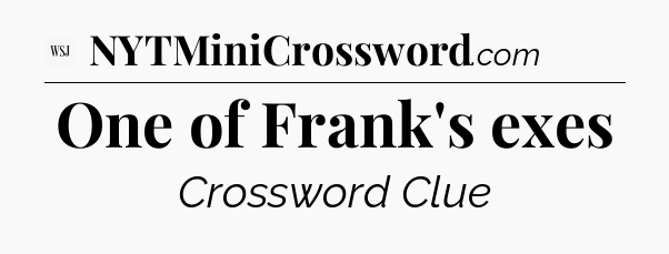One of Frank's exes - WSJ Crossword