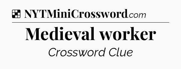 Solution: Medieval worker - NYT Crossword