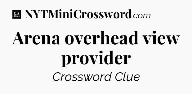 Arena overhead view provider - LA Times Crossword