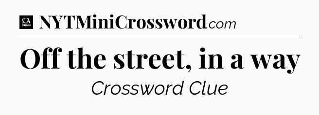 Off the street, in a way - LA Times Crossword