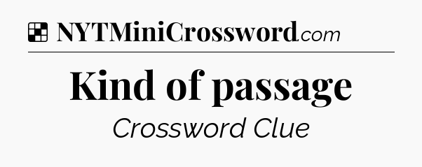 Solution: Kind of passage - NYT Crossword